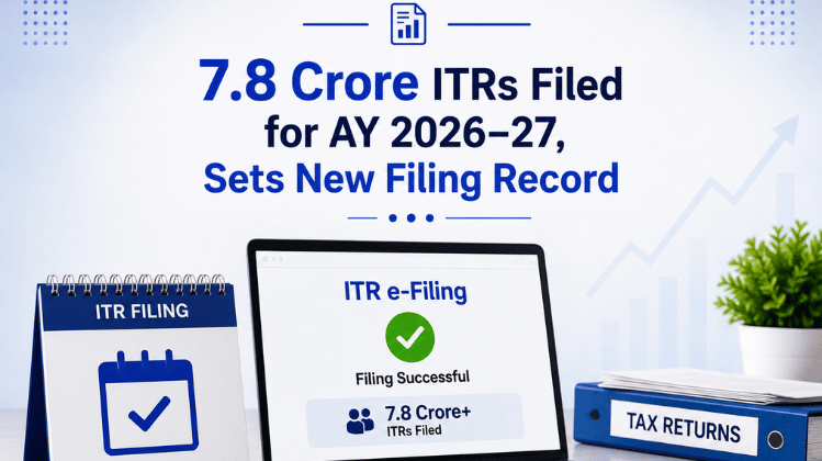 7.8 Crore ITRs Filed for AY 2026–27, Sets New Filing Record